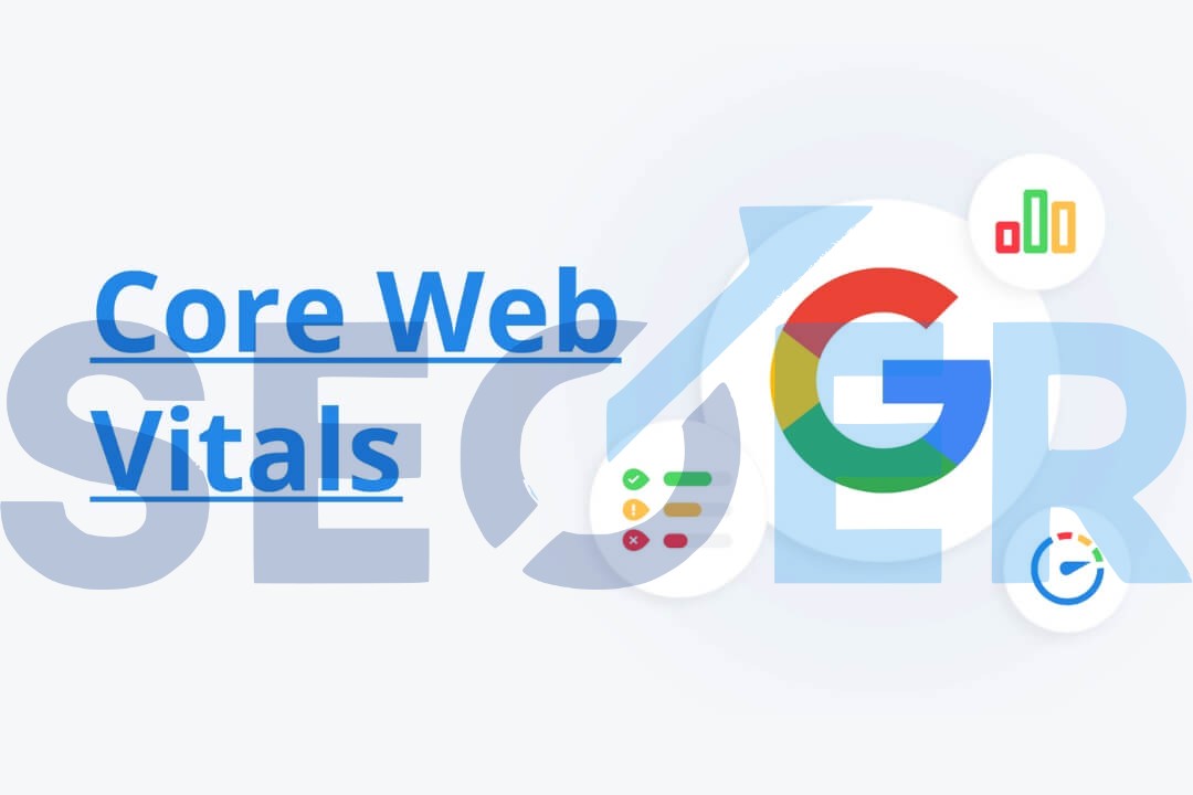 Core Web Vitals là gì? Ba chỉ số chính của Core Web Vitals