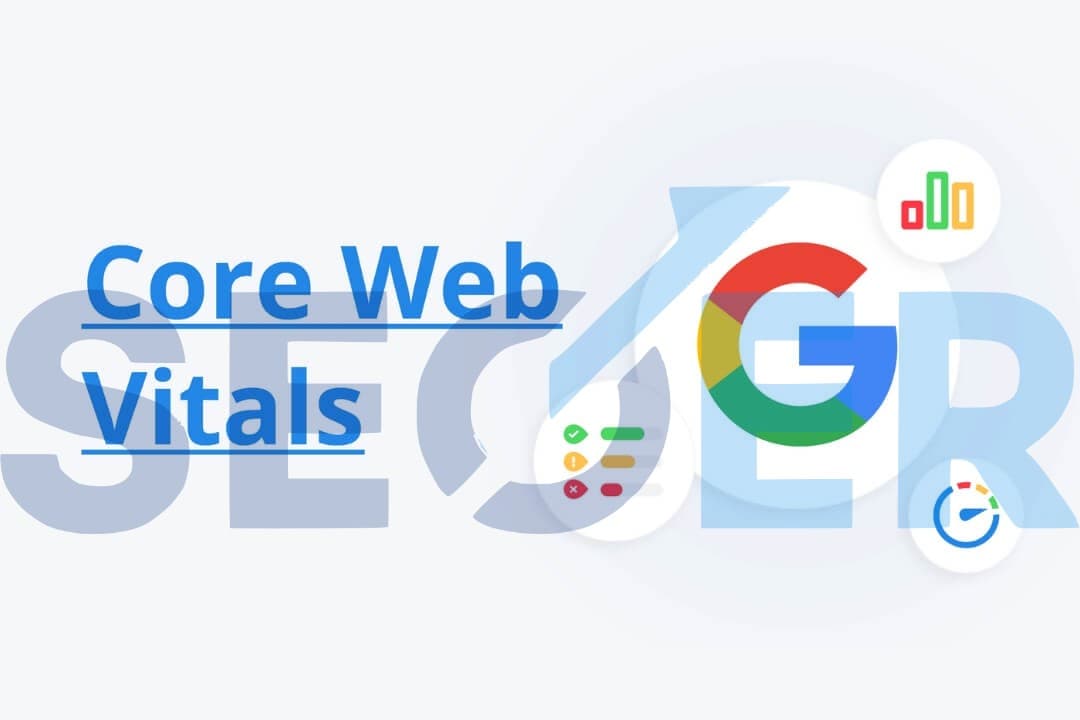 Core Web Vitals là gì? Ba chỉ số chính của Core Web Vitals